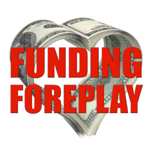 Funding Foreplay - Don't Romance Investors Until After The Foreplay